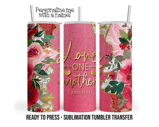 Love One Another John 13:34 Sublimation Tumbler Transfer Print 20oz Tumbler, Ready To press Heat Transfer