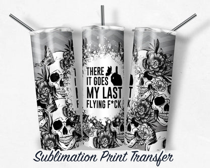 My Last F*ck -  Sublimation Transfer Print For 20 oz Tumbler - 30 oz Skinny Tumbler - Ready To press - Heat Transfers