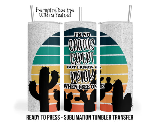 No Cactus Expert Sublimation Tumbler Transfer Print For 20 oz Tumblers - 30 oz Tumblers - Ready To press - Heat Transfers