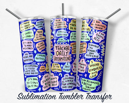 Teacher Daily Affirmation  Sublimation Transfer Print For 20 oz Tumbler - 30 oz Skinny Tumbler - RTP - Heat Transfers