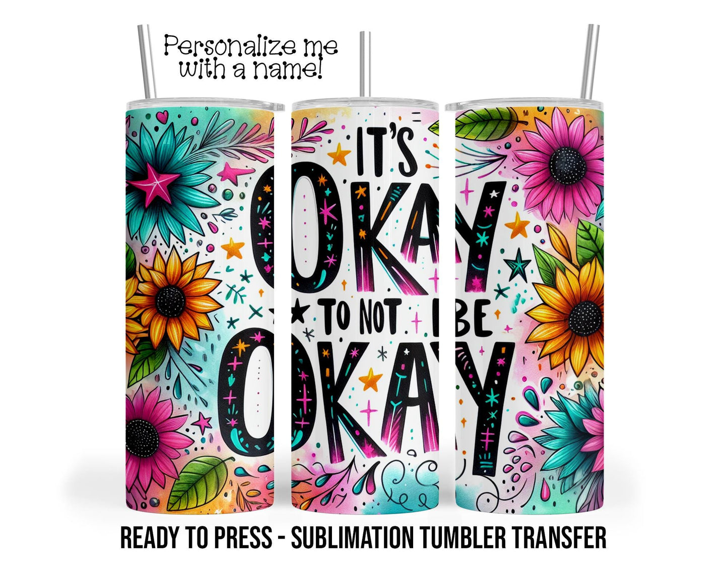 It's Okay to not be Okay, Be Positive Vibes Sublimation Tumbler Transfer Print 20 oz Tumbler Ready To press Heat Transfers SHIPS NEXT DAY