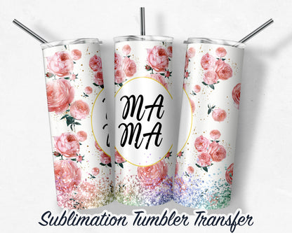 MAMA Flowers  Sublimation Transfer Print For 20 oz - 30 oz Skinny Tumbler - Ready To Press