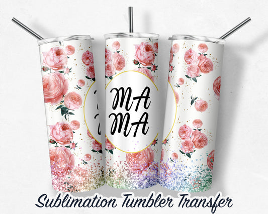 MAMA Flowers  Sublimation Transfer Print For 20 oz - 30 oz Skinny Tumbler - Ready To Press