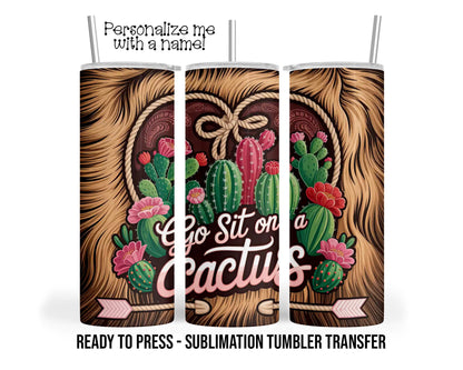 Go Sit On A Cactus Prickly Cactus Humor Sublimation Tumbler Transfer Print 20oz Tumbler, Ready To press Heat Transfer