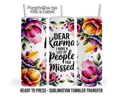 Sublimation Tumbler Transfer Print 20oz Tumbler, Ready To press Heat Transfer | Dear Karma, I have a list of people you missed | Snarky