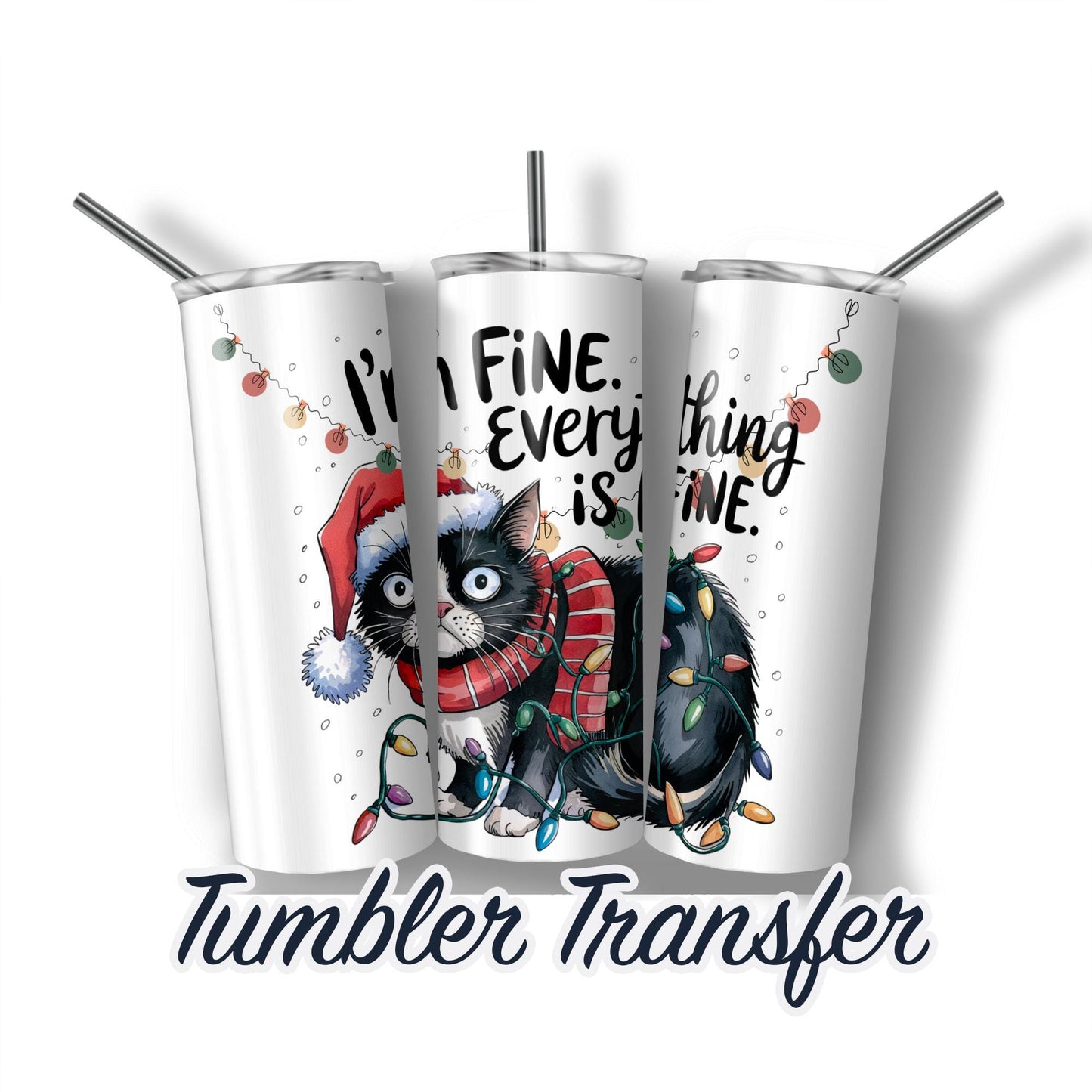 Funny Christmas Cat Everything is Fine Sublimation Transfer Print For 20oz Tumblers-30oz Tumblers Ready To press Transfers Ships Next Day