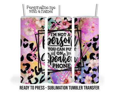 Speaker Phone, Sassy, Funny, Leopard Floral, Sublimation Tumbler Transfer Print 20oz Tumbler, Ready To press Heat Transfer SHIPS NEXT DAY