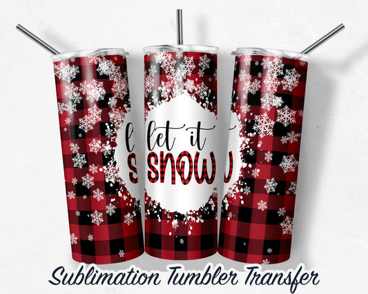 Let it Snow Christmas  Sublimation Transfer Print For 20 oz Tumblers - 30 oz Tumblers - Ready To press - Heat Transfers SHIPS NEXT DAY