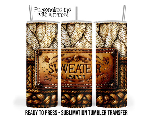 Sweater Fall Weather, Personalize with Name Sublimation Tumbler Transfer Print 20oz Tumbler, Ready To press Heat Transfer SHIPS NEXT DAY