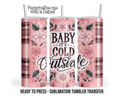 Baby Its Cold Outside, Winter Christmas Sublimation Tumbler Transfer Print 20oz Tumbler, Ready To press Heat Transfer SHIPS NEXT DAY
