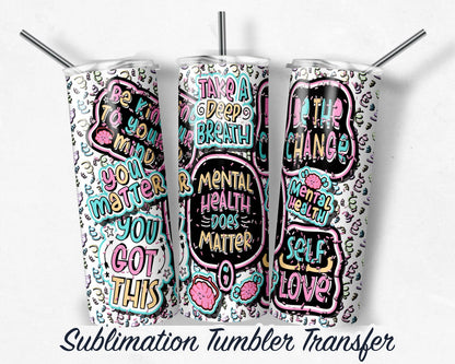 Mental Health Affirmation  Sublimation Transfer Print For 20 oz Skinny Tumbler - 30 oz Skinny Tumbler Heat Transfers