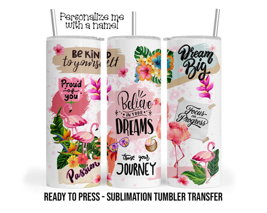 Positive Affirmation Flamingo Sublimation Tumbler Transfer Print For 20 oz Tumbler 30oz Tumbler Ready To press Heat Transfers SHIPS NEXT DAY