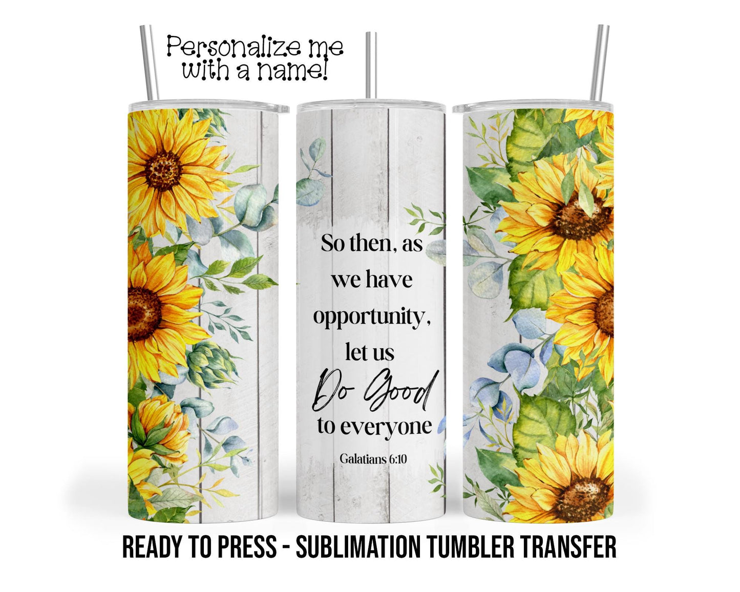 Galatians 6 10, Do good Sublimation Tumbler Transfer Print For 20 oz Tumbler - 30 oz Tumbler Ready To press Heat Transfers SHIPS NEXT DAY