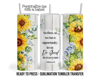 Galatians 6 10, Do good Sublimation Tumbler Transfer Print For 20 oz Tumbler - 30 oz Tumbler Ready To press Heat Transfers SHIPS NEXT DAY