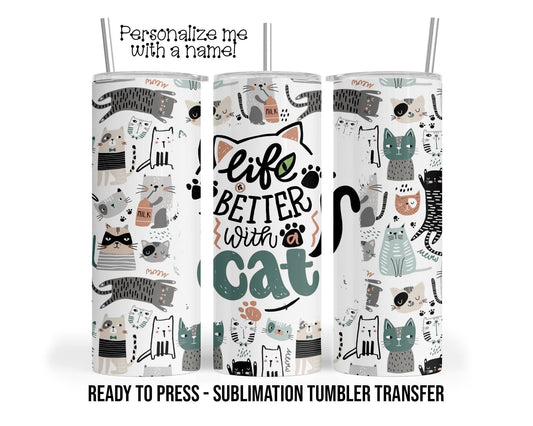 Life is Better with a Cat, Boho Cat, Sublimation Tumbler Transfer Print 20oz Tumbler, Ready To press Heat Transfer SHIPS NEXT DAY