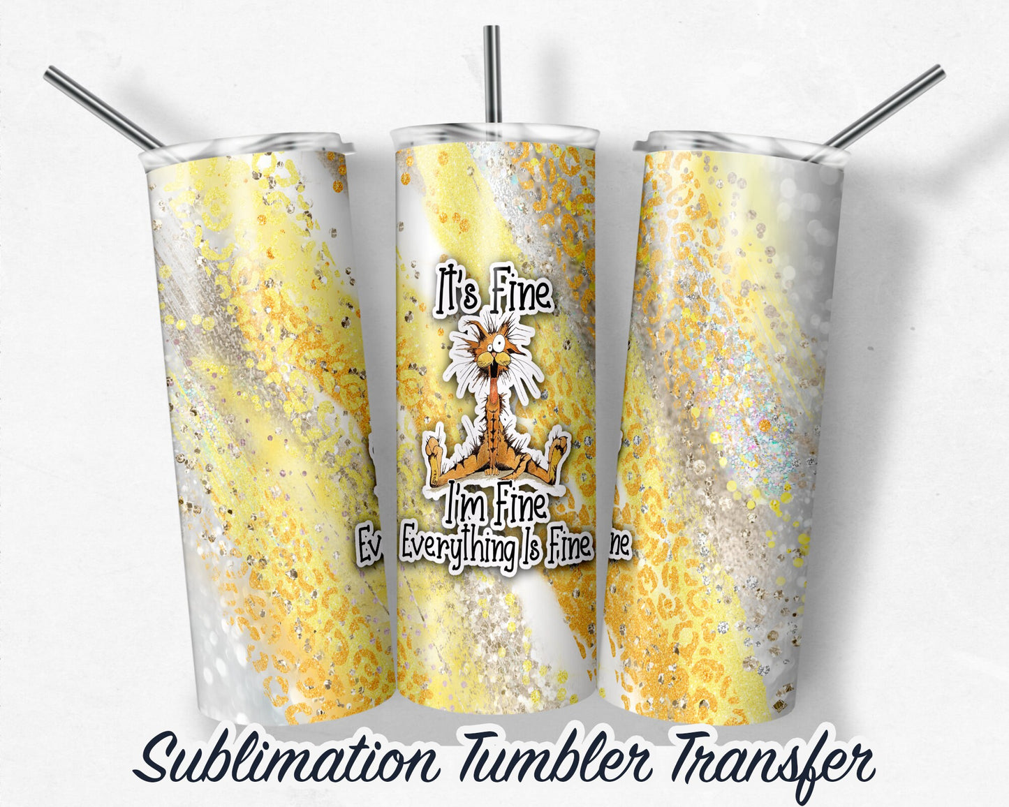 I'm Fine, Cat  Sublimation Transfer Print For 20 oz Tumblers - 30 oz Tumblers - Ready To press - Heat Transfers SHIPS NEXT DAY
