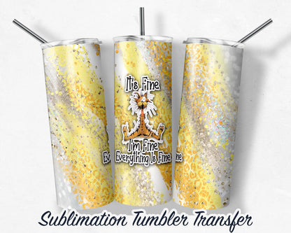 I'm Fine, Cat  Sublimation Transfer Print For 20 oz Tumblers - 30 oz Tumblers - Ready To press - Heat Transfers SHIPS NEXT DAY