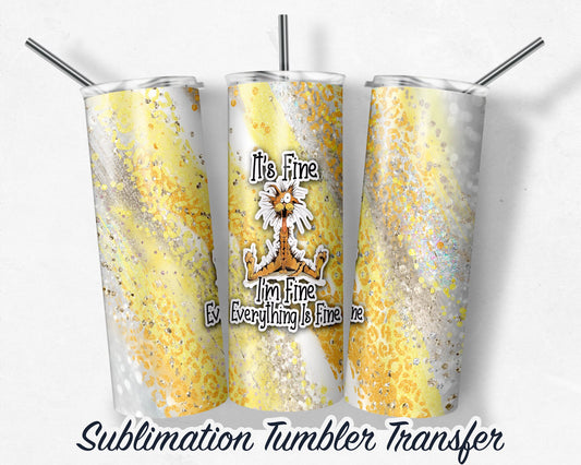I'm Fine, Cat  Sublimation Transfer Print For 20 oz Tumblers - 30 oz Tumblers - Ready To press - Heat Transfers SHIPS NEXT DAY