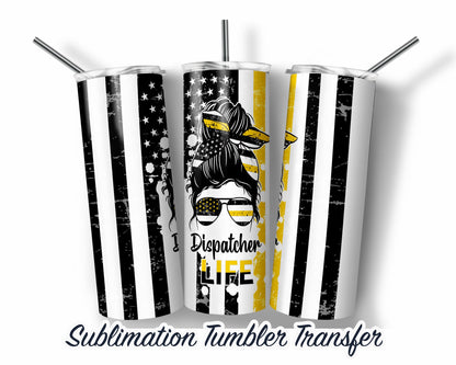 Dispatcher Life -  Sublimation Transfer 20 oz Tumblers - 30 oz Tumblers - Ready To press - Heat Transfers SHIPS NEXT DAY