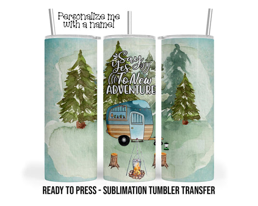 Say Yes To Adventure Sublimation Tumbler Transfer Print For 20oz  Tumbler - 30oz  Tumbler - Ready To press - Heat Transfers