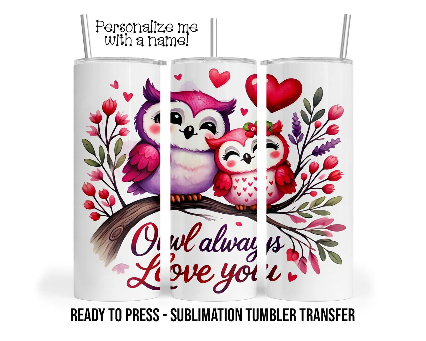 Sublimation Tumbler Transfer Print 20oz Tumbler, Ready To press Heat Transfer, Owl Always Love You