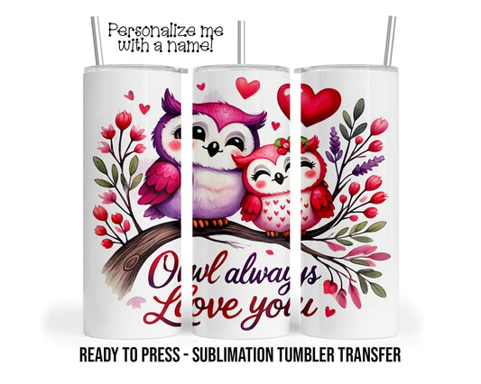 Sublimation Tumbler Transfer Print 20oz Tumbler, Ready To press Heat Transfer, Owl Always Love You