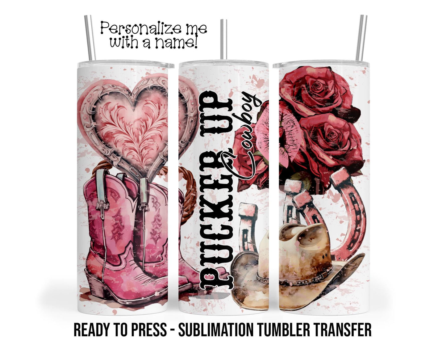 Sublimation Tumbler Transfer Print 20oz Tumbler, Ready To press Heat Transfer, Valentine Transfers, Pucker Up Cowboy, Cowgirl Hat Boots Rose