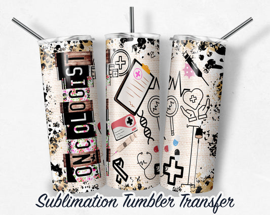 Oncologist  Sublimation Transfer Print For 20 oz - 30 oz Skinny Tumbler - Ready To press - Heat Transfer