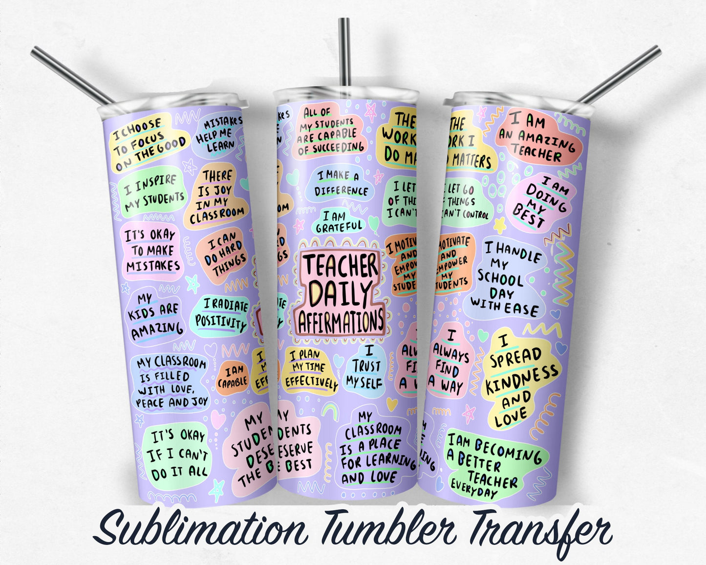 Teacher Daily Affirmation  Sublimation Transfer Print For 20 oz Tumbler - 30 oz Skinny Tumbler Ready to press Heat Transfers SHIPS NEXT DAY