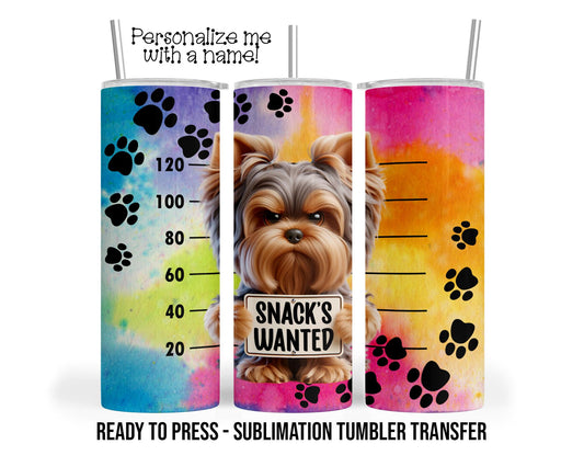 Sublimation Tumbler Transfer Print 20oz Tumbler, Ready To press Heat Transfer SHIPS NEXT DAY Yorkie Snacks Wanted, Naughty Pet Wraps