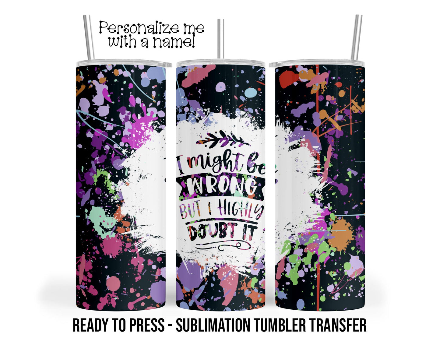 I might be wrong, doubt it, Sublimation Tumbler Transfer Print 20 oz Tumbler - 30 oz Tumbler Ready To press Heat Transfers SHIPS NEXT DAY