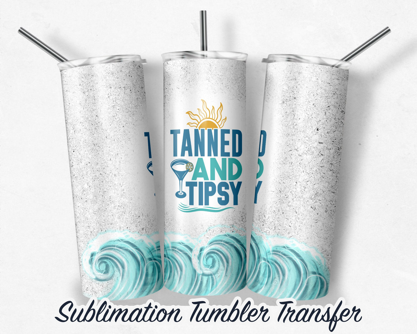 Tanned and Tipsy -  Sublimation Transfer Print For 20 oz Tumbler - 30 oz Skinny Tumbler - Ready To press - Heat Transfers SHIPS NEXT DAY