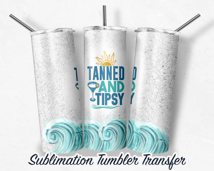 Tanned and Tipsy -  Sublimation Transfer Print For 20 oz Tumbler - 30 oz Skinny Tumbler - Ready To press - Heat Transfers SHIPS NEXT DAY