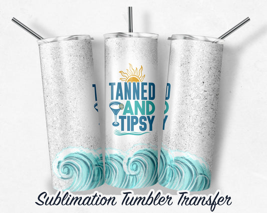 Tanned and Tipsy -  Sublimation Transfer Print For 20 oz Tumbler - 30 oz Skinny Tumbler - Ready To press - Heat Transfers SHIPS NEXT DAY