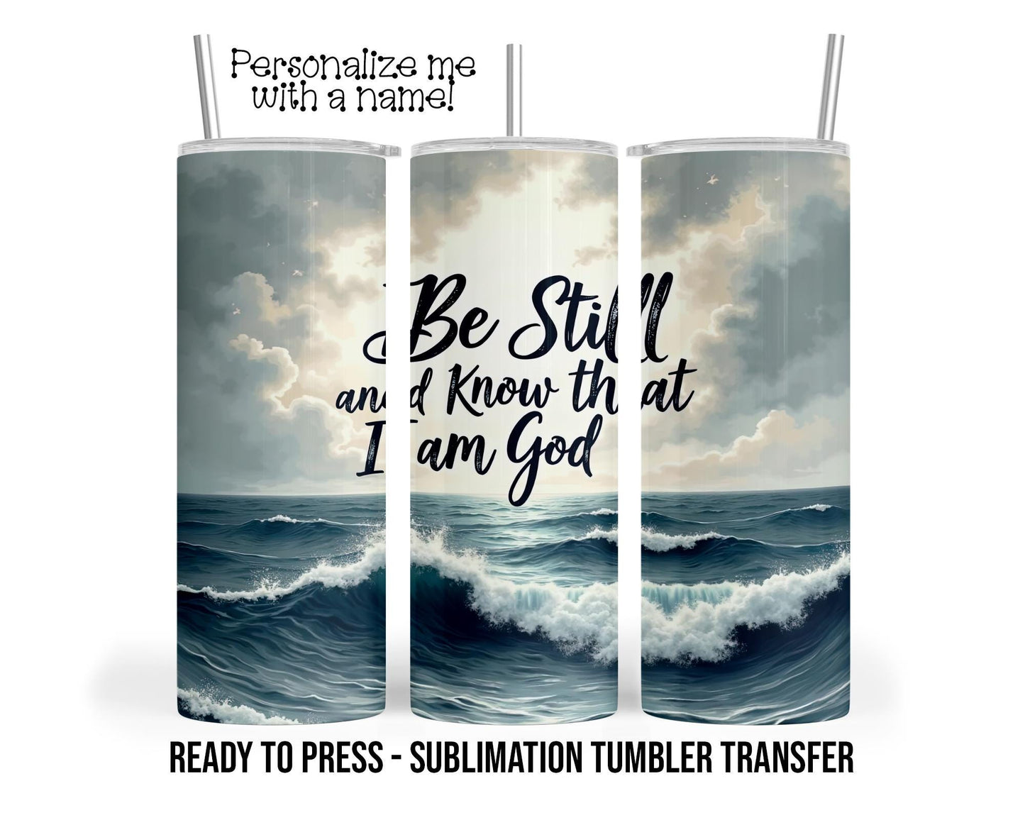 PSALM 46:10 Bible Verse Sublimation Tumbler Transfer Print 20 oz or 30 oz Tumblers - Ready To press Heat Transfers SHIPs NEXT DAY