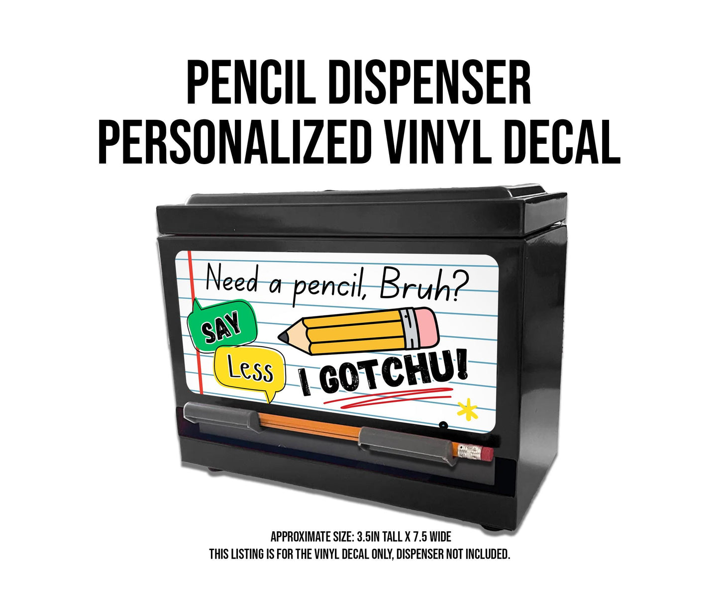 Custom Pencil Dispenser Waterproof Vinyl Decal OR Magnetic Decal, Say Less Theme, Teacher Appreciation Gift, Classroom Decor, I gotchu!