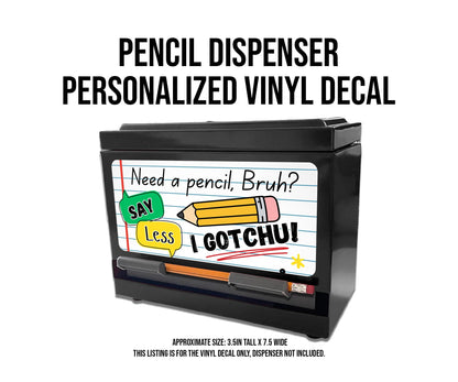 Custom Pencil Dispenser Waterproof Vinyl Decal OR Magnetic Decal, Say Less Theme, Teacher Appreciation Gift, Classroom Decor, I gotchu!
