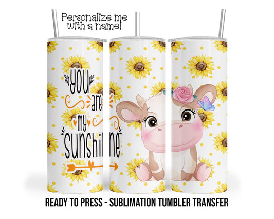 You are my Sunshine, Baby Cow Sunflower Sublimation Tumbler Transfer Print 20oz, 30oz Tumbler, Ready To press, Heat Transfer