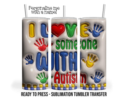 3D I love someone with Autism Sublimation Tumbler Transfer Print 20 oz Tumbler - 30 oz Tumbler Ready To press Heat Transfers SHIPS NEXT DAY