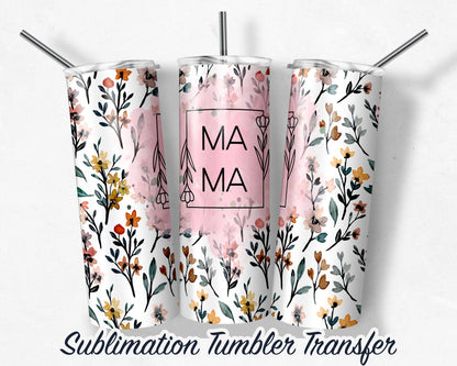 Mama Wild Flowers  Sublimation Transfer Print For 20 oz - 30 oz Skinny Tumbler - Ready To Press SHIPS NEXT DAY