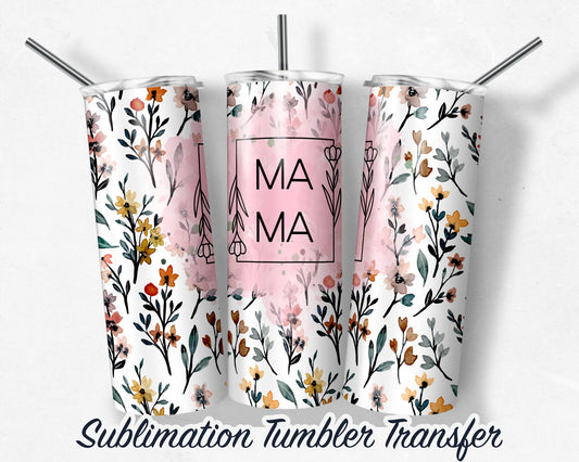 Mama Wild Flowers  Sublimation Transfer Print For 20 oz - 30 oz Skinny Tumbler - Ready To Press SHIPS NEXT DAY