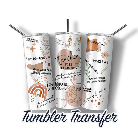 Teacher Daily Affirmations Sublimation Transfer Print For 20 oz - 30 oz Skinny Tumbler - Ready To press - Heat Transfer SHIPS NEXT DAY