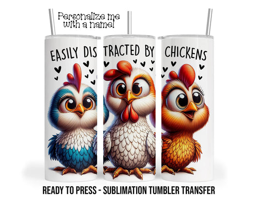 Easily Distracted by Chickens Sublimation Tumbler Transfer Print 20 oz Tumbler - 30 oz Tumbler Ready To press Heat Transfers SHIPS NEXT DAY