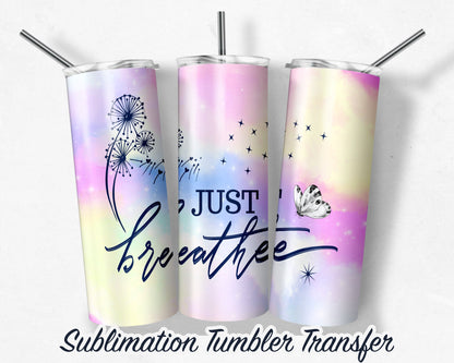 Just Breathe -  Sublimation Transfer Print For 20 oz Tumblers - 30 oz Tumblers - Ready To press - Heat Transfers