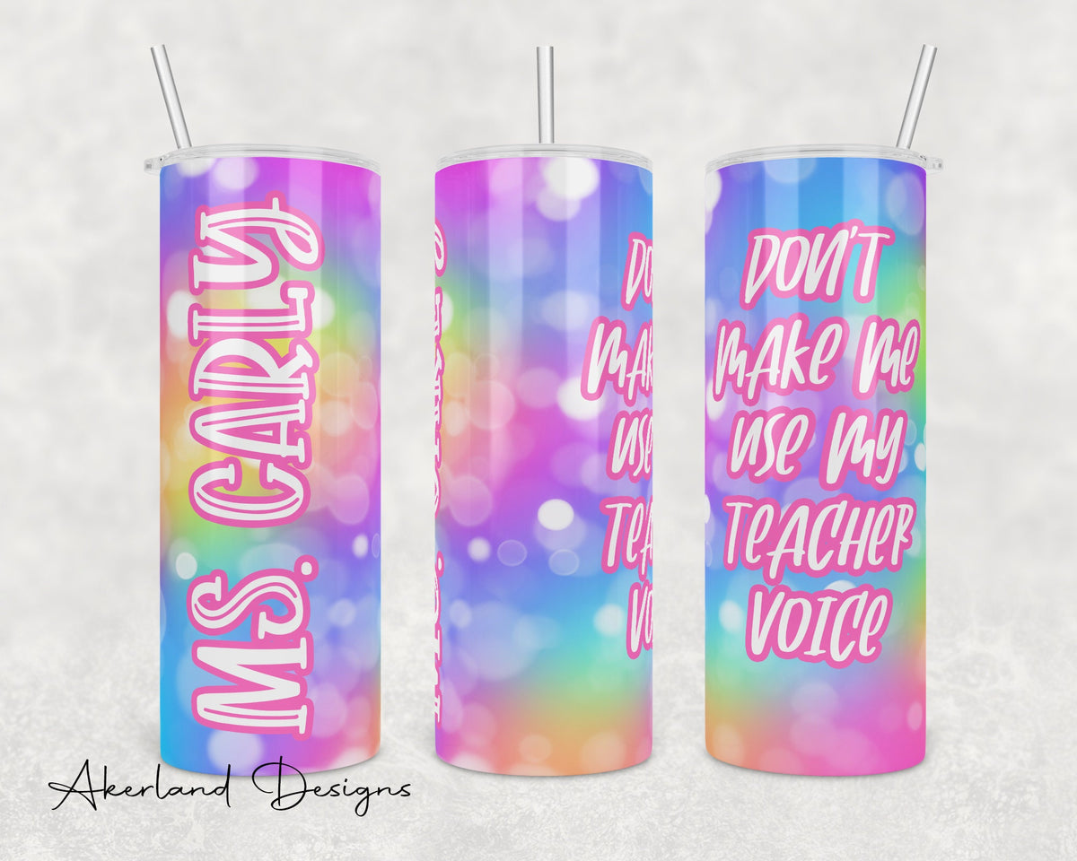 Don't Make Me Use My Teacher Voice / 20oz Sublimation Tumbler Design - PNG Digital Download