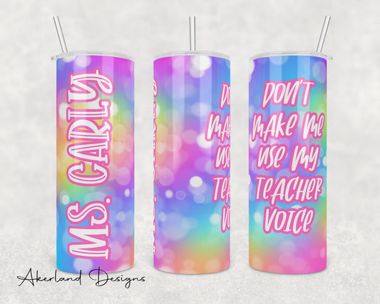 Don't Make Me Use My Teacher Voice / 20oz Sublimation Tumbler Design - PNG Digital Download