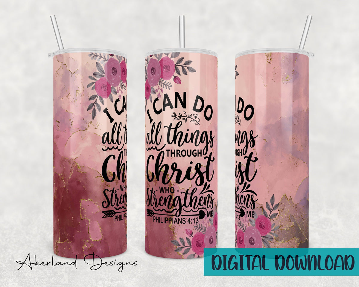 Philippians 4:13 I can do all things through Christ who strengthens me / 20oz Sublimation Tumbler Design - PNG Digital Download