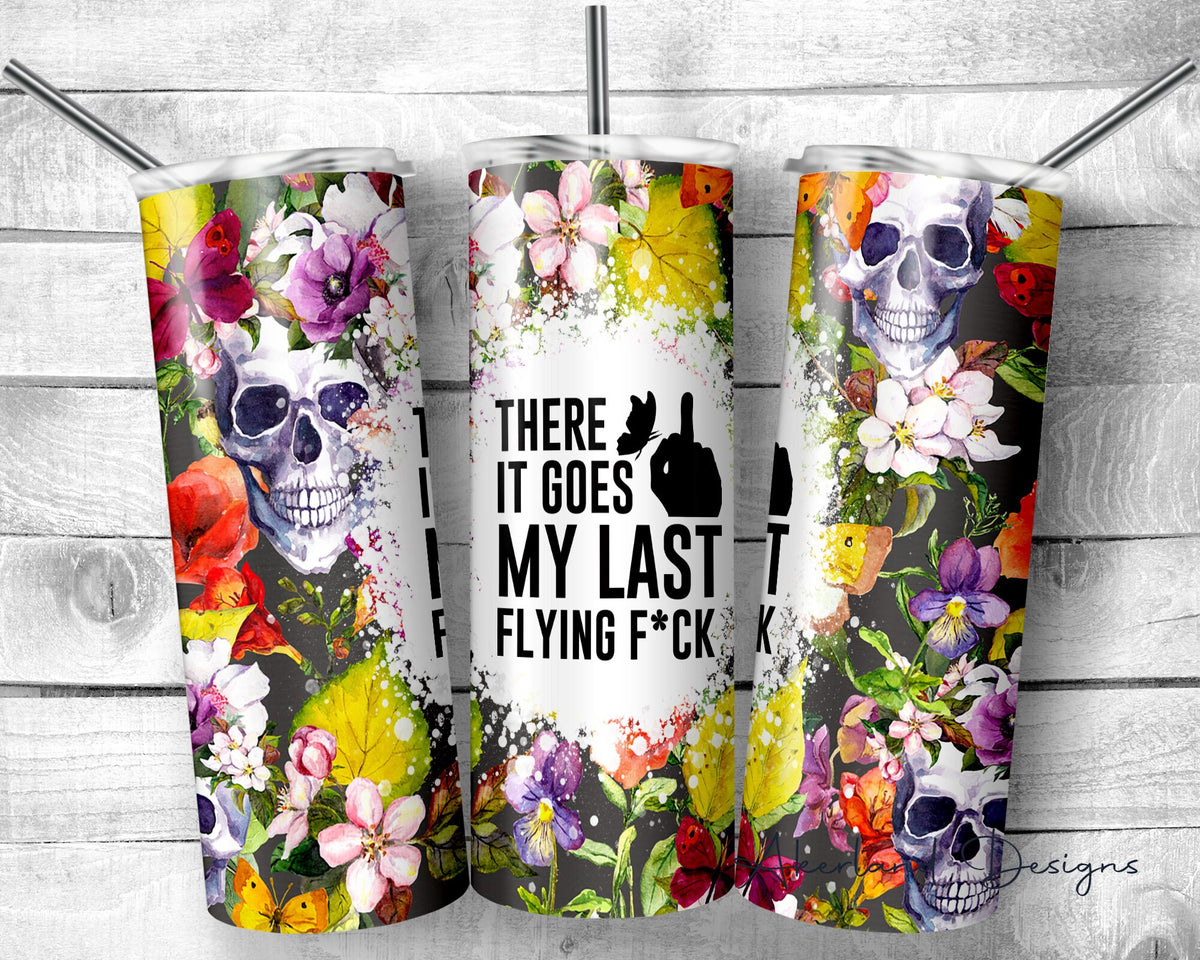 There goes my last f*ck - 20 oz Sublimation Tumbler Design PNG Digital Download