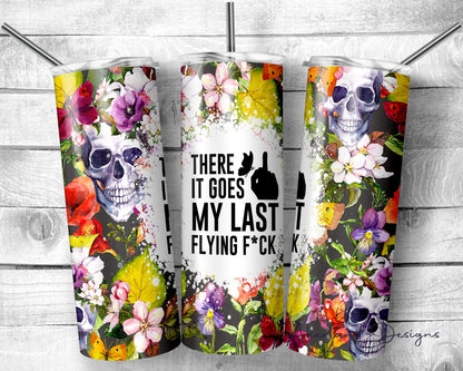There goes my last f*ck - 20 oz Sublimation Tumbler Design PNG Digital Download