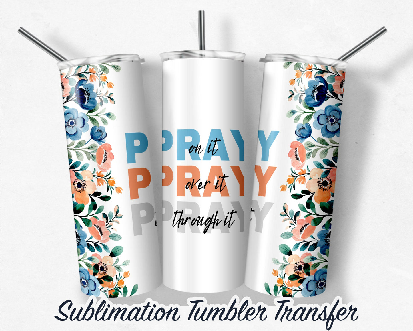 Floral PRAY  Sublimation Transfer Print For 20 oz - 30 oz Skinny Tumbler - Ready To Press